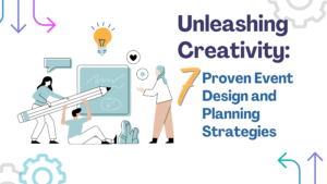 Unleashing Creativity: 7 Proven Event Design and Planning Strategies